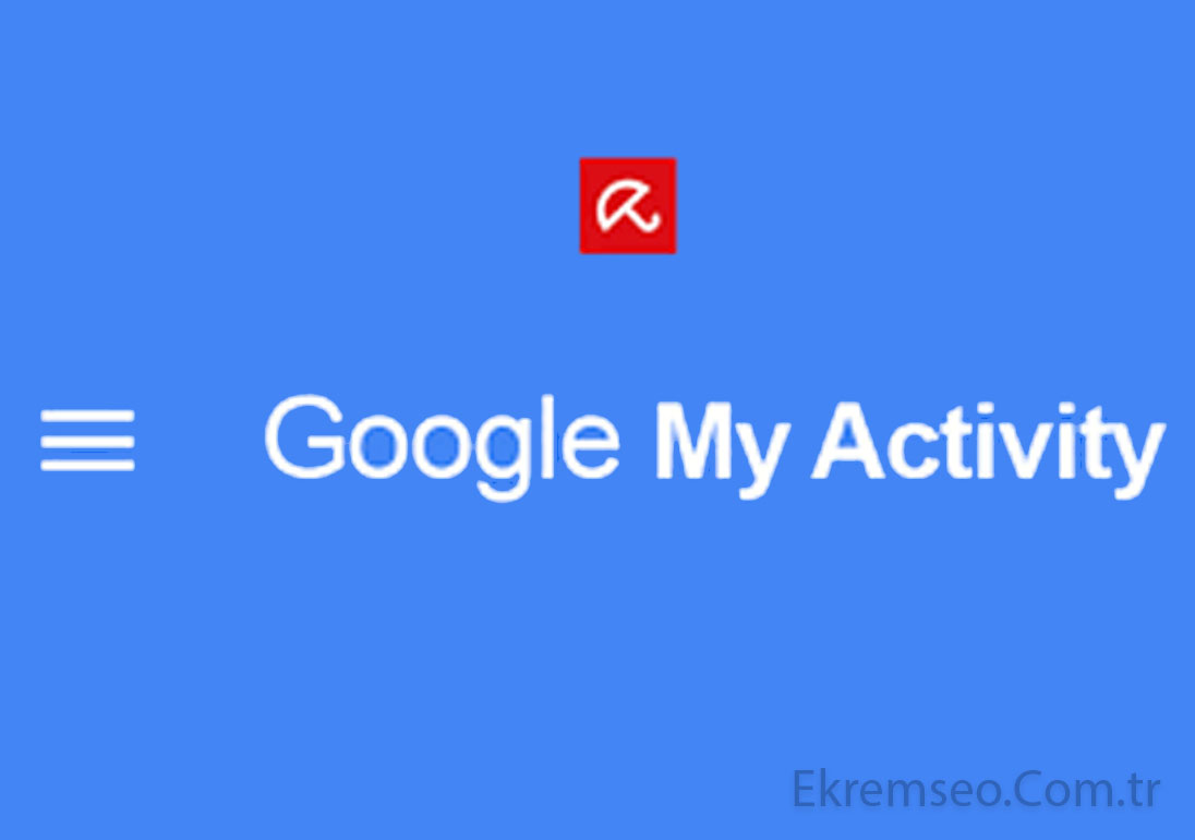 Google My Activity: Dijital İzleme ve Kişisel Veri Yönetimi